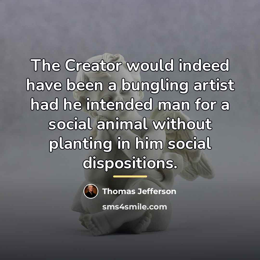 “The Creator would indeed have been a bungling artist had…” quote by Thomas Jefferson