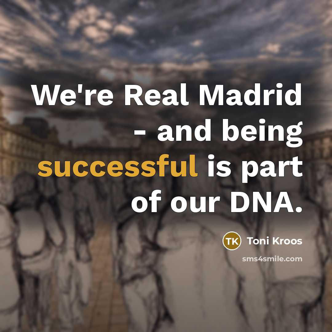 “We're Real Madrid - and being successful is part of…” quote by Toni Kroos