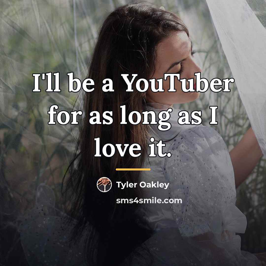“I'll be a YouTuber for as long as I love…” quote by Tyler Oakley
