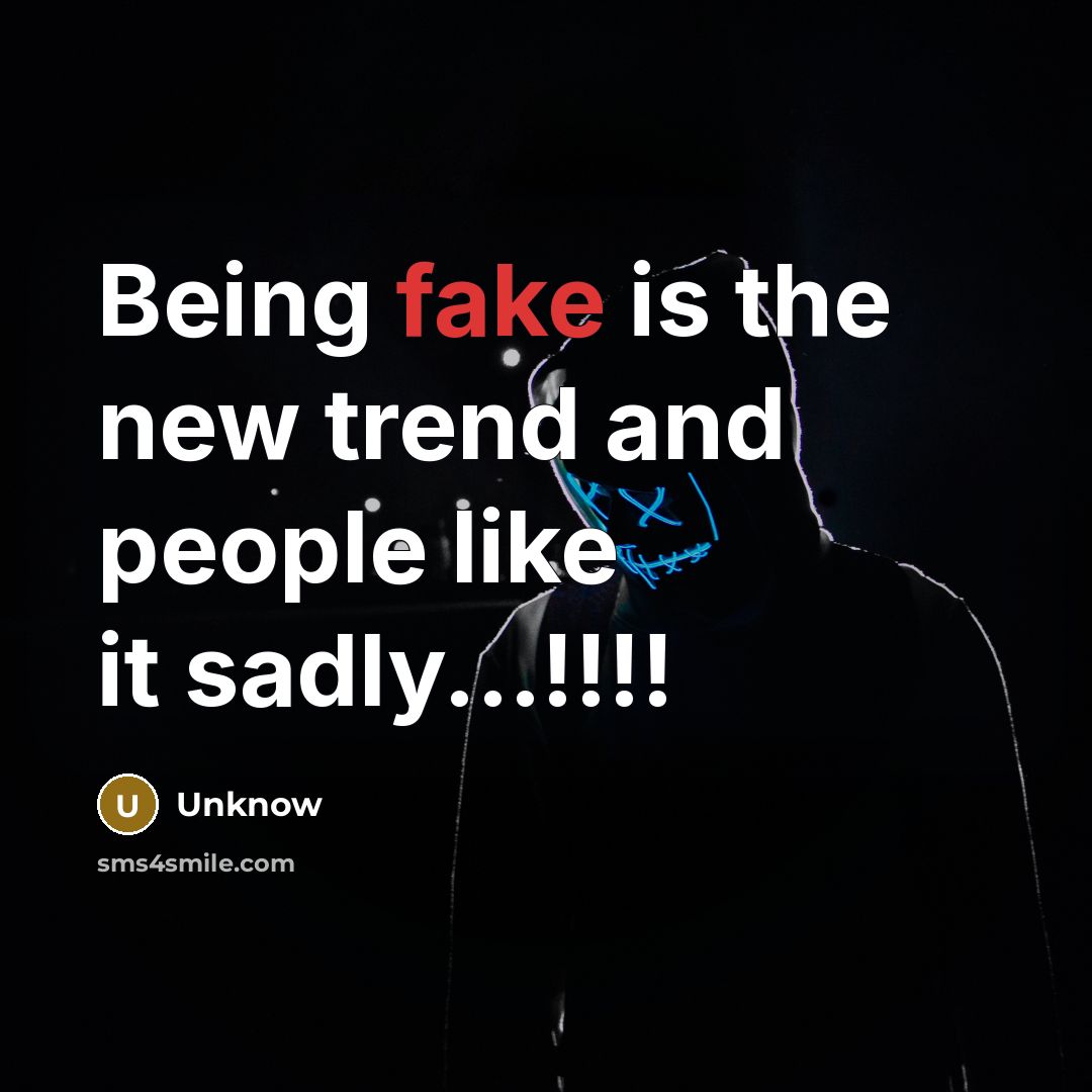 “Being fake is the new trend and people like it…” quote by Unknow
