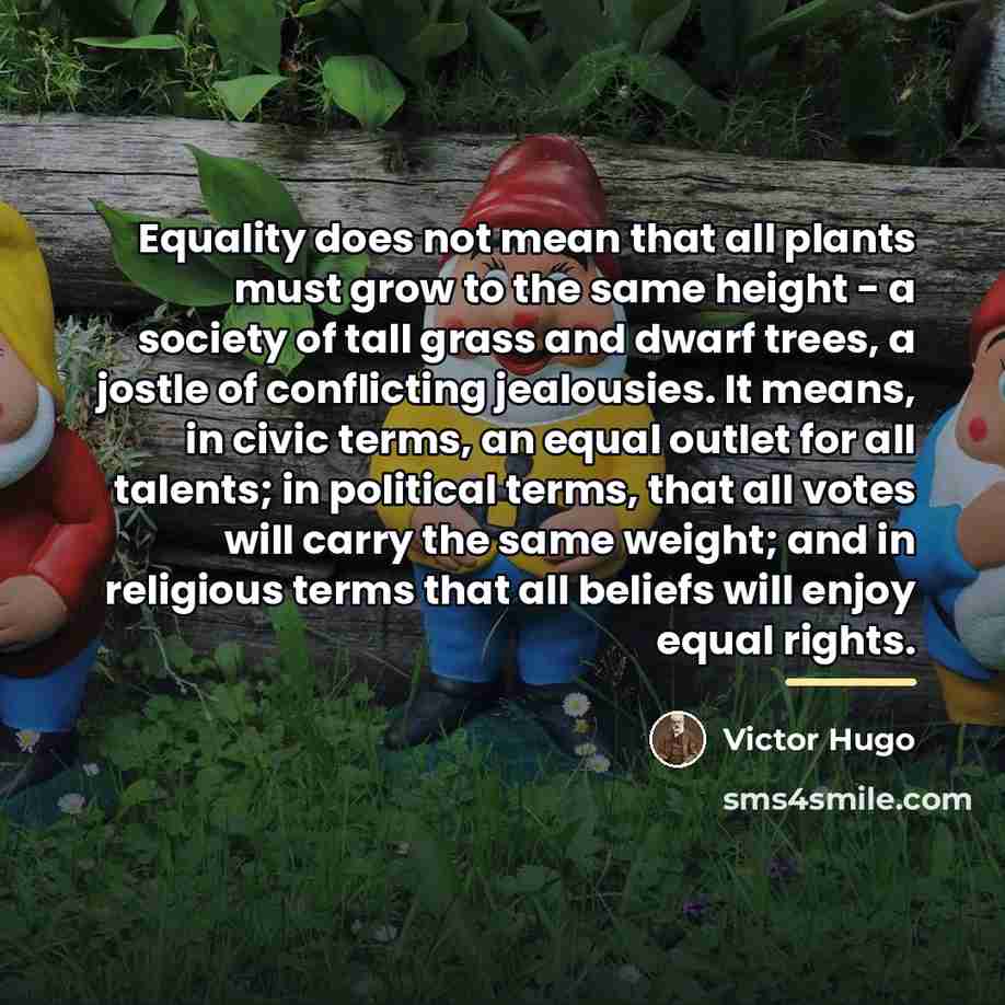 “Equality does not mean that all plants must grow to…” quote by Victor Hugo