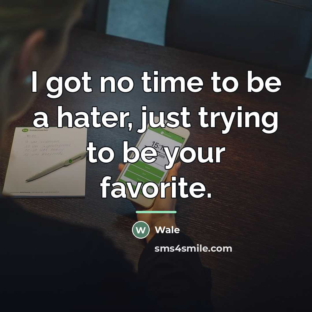 “I got no time to be a hater, just trying…” quote by Wale