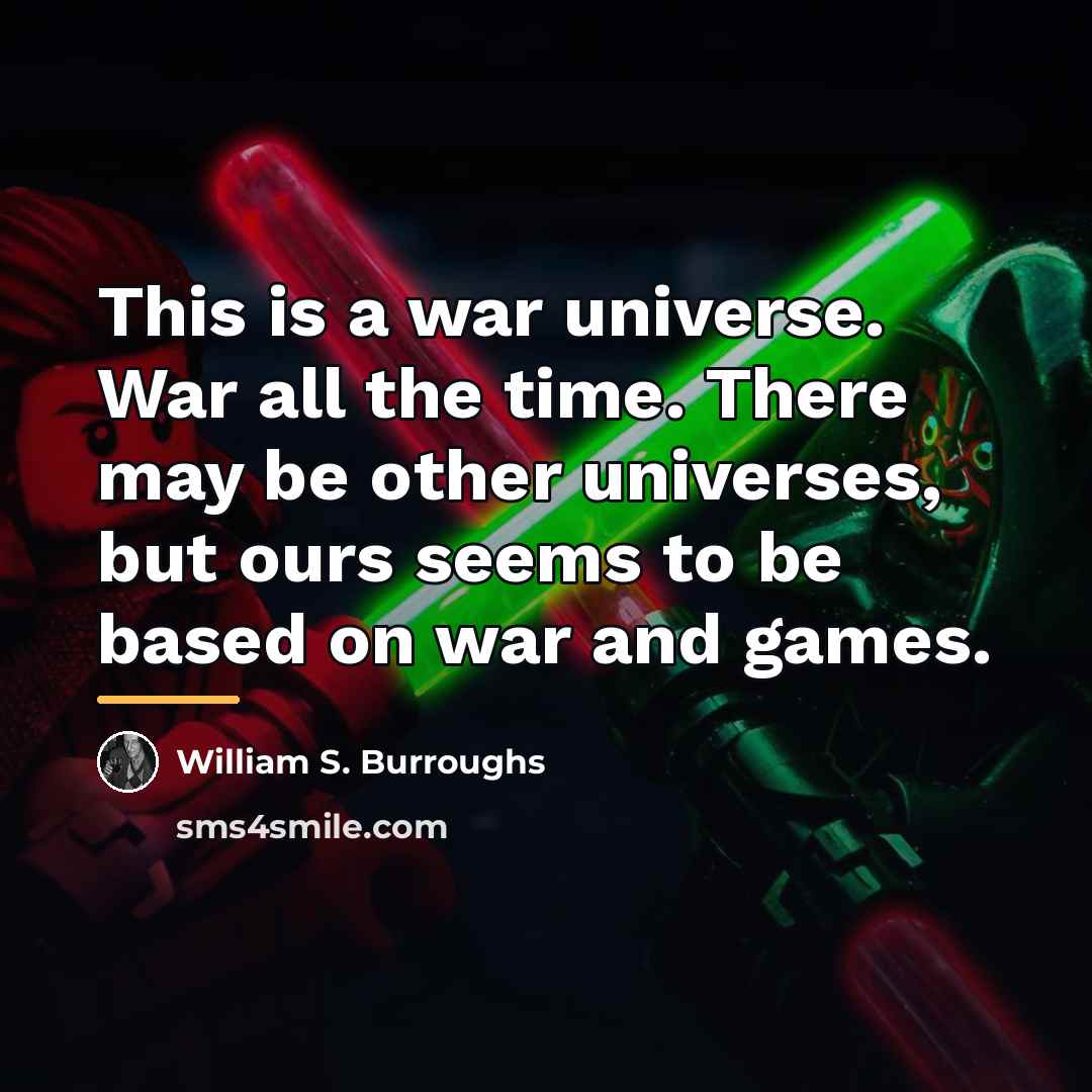 “This is a war universe. War all the time. There…” quote by William S. Burroughs