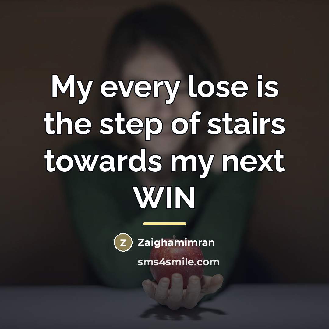 “My every lose is the step of stairs towards my…” quote by Zaighamimran