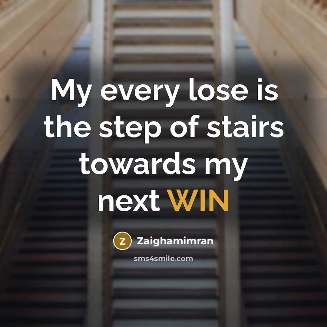 “My every lose is the step of stairs towards my next WIN” quote by Zaighamimran