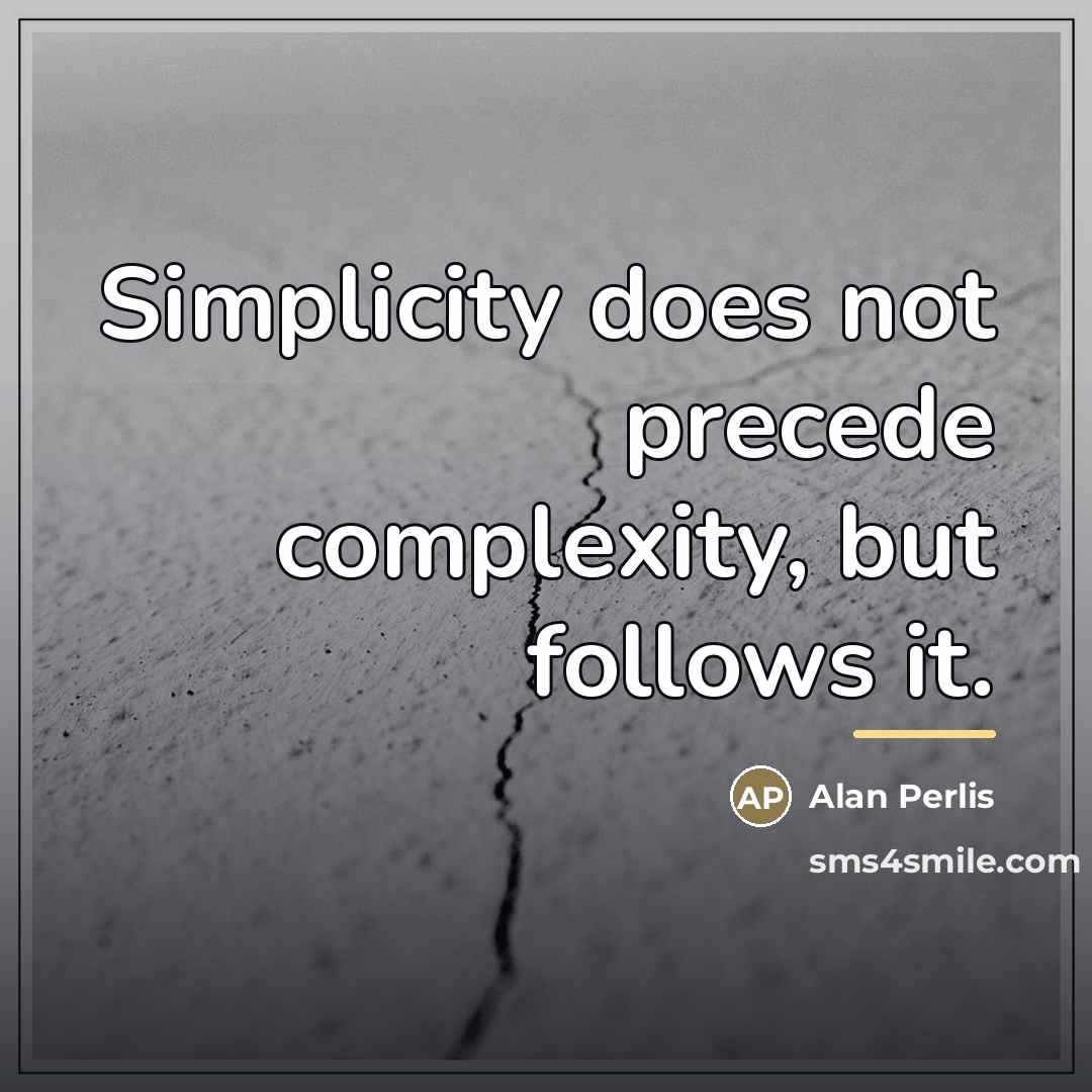 “Simplicity does not precede complexity, but follows it.…” quote by Alan Perlis