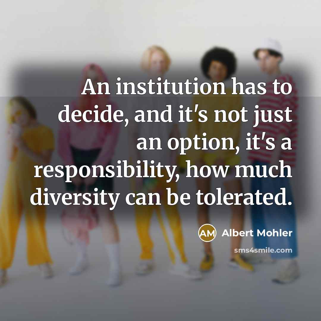 “An institution has to decide, and it's not just an…” quote by Albert Mohler