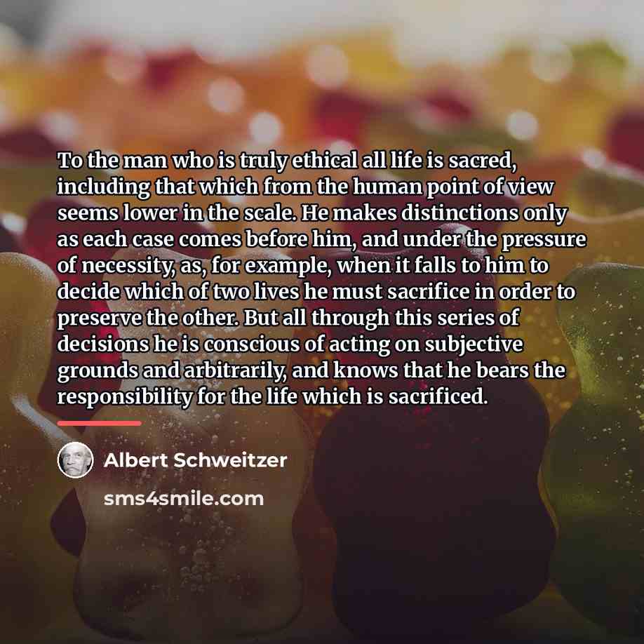 “To the man who is truly ethical all life is…” quote by Albert Schweitzer