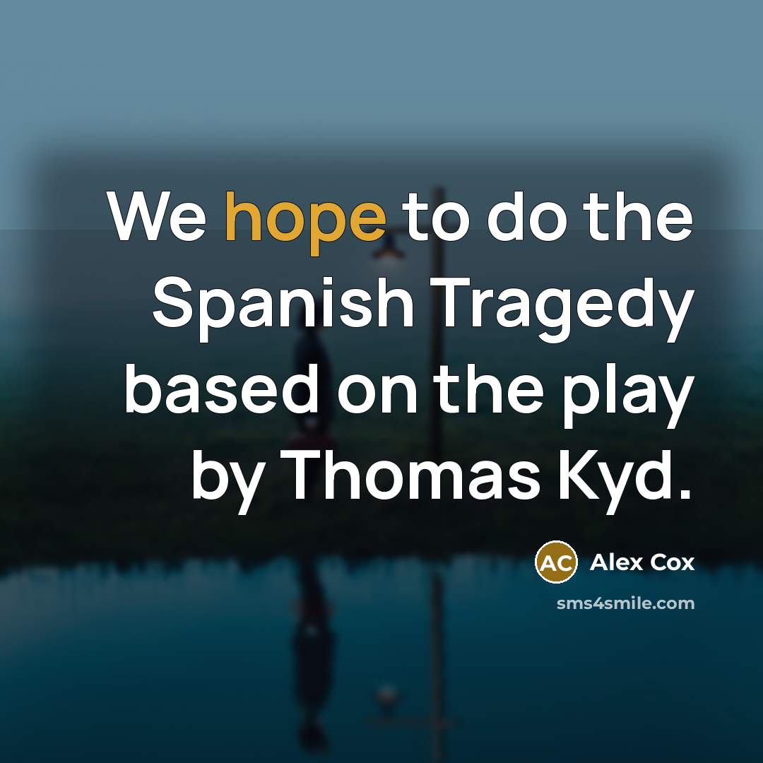 “We hope to do the Spanish Tragedy based on the…” quote by Alex Cox