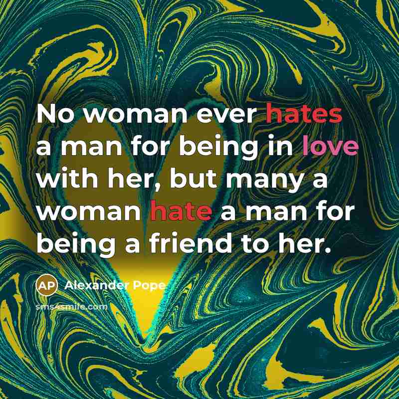 “No woman ever hates a man for being in love…” quote by Alexander Pope