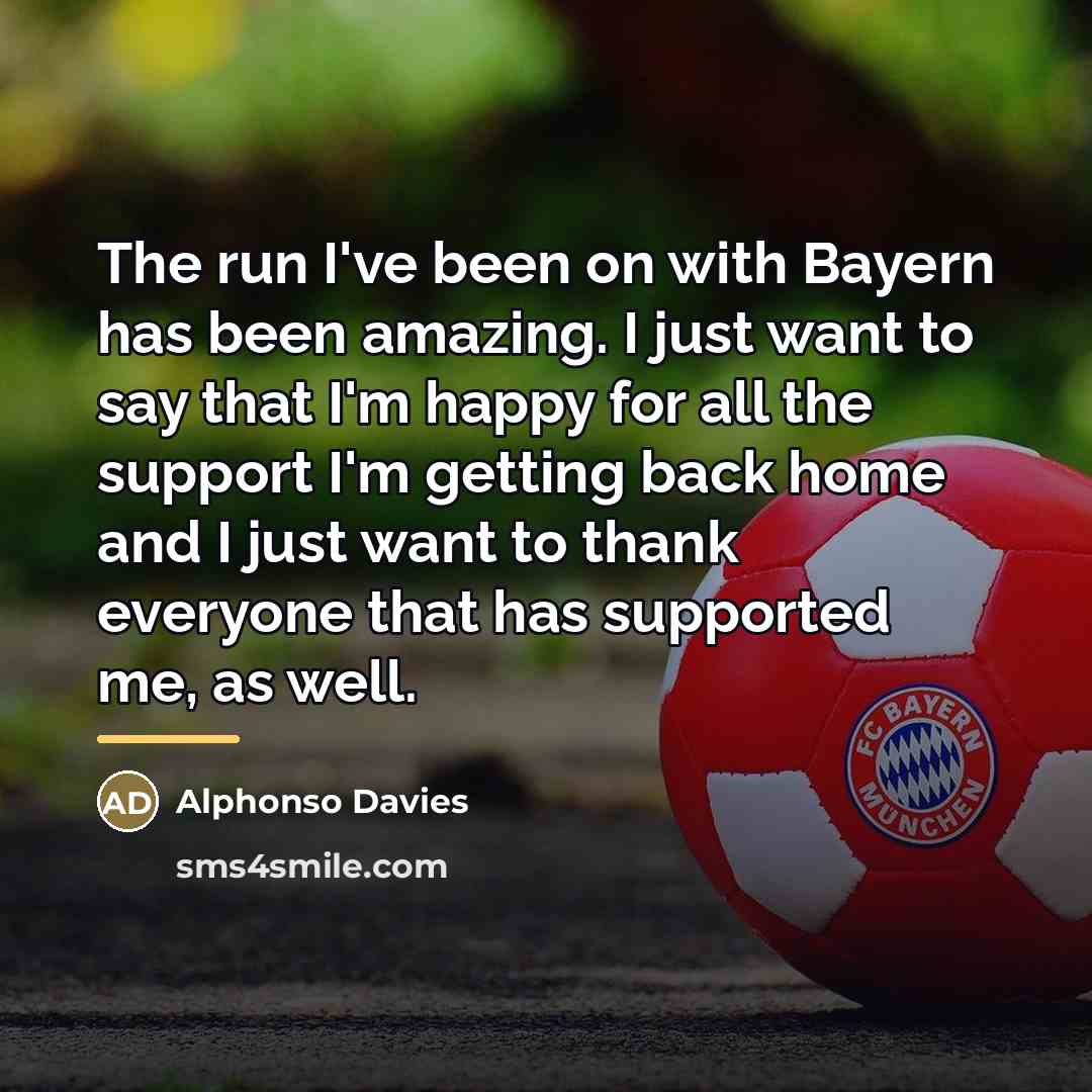 “The run I've been on with Bayern has been amazing.…” quote by Alphonso Davies