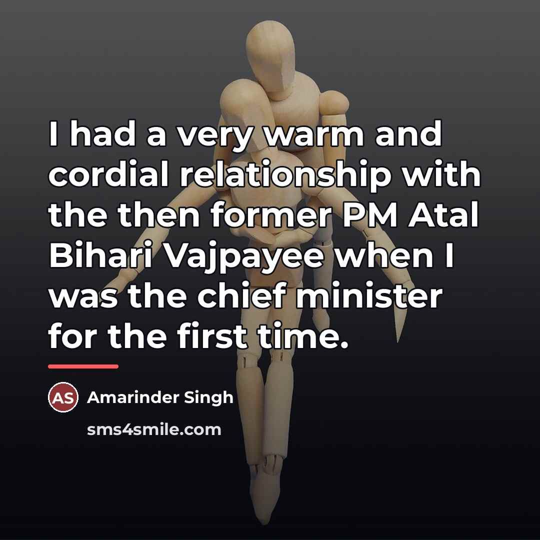 “I had a very warm and cordial relationship with the…” quote by Amarinder Singh