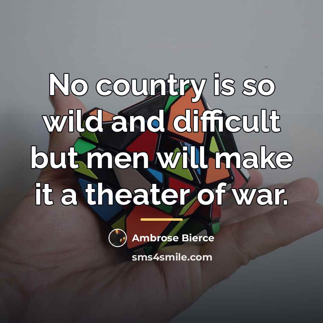 “No country is so wild and difficult but men will…” quote by Ambrose Bierce