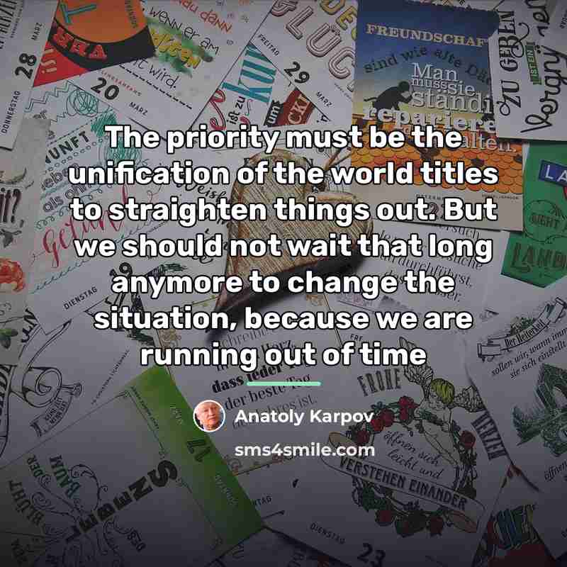 “The priority must be the unification of the world titles…” quote by Anatoly Karpov