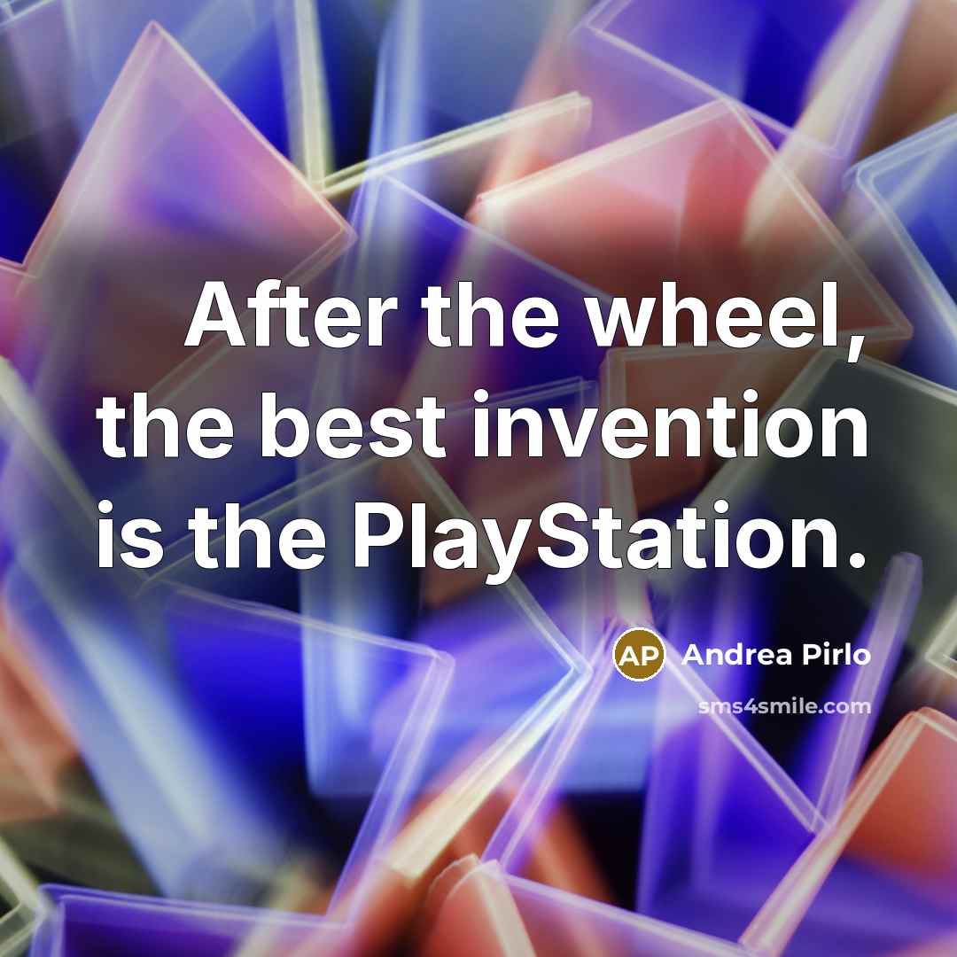 “After the wheel, the best invention is the PlayStation.…” quote by Andrea Pirlo