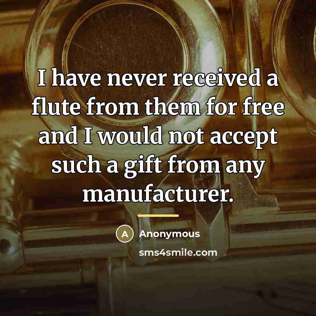 “I have never received a flute from them for free…” quote by Anonymous