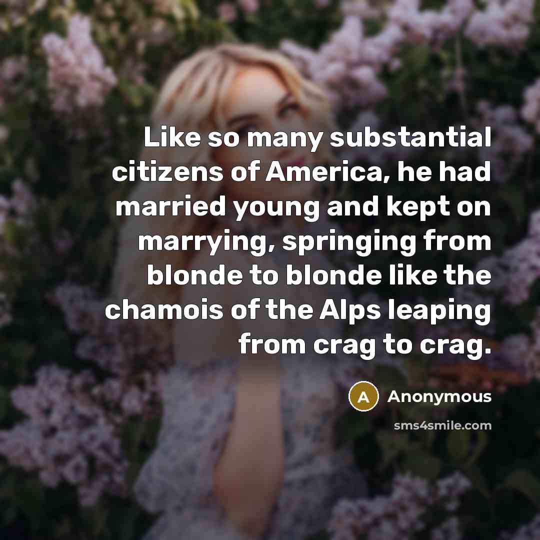 “Like so many substantial citizens of America, he had married…” quote by Anonymous