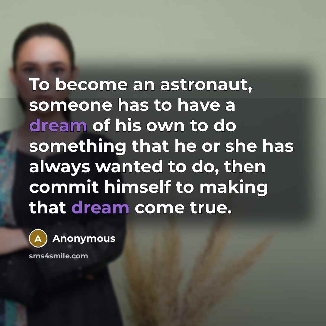 “To become an astronaut, someone has to have a dream…” quote by Anonymous