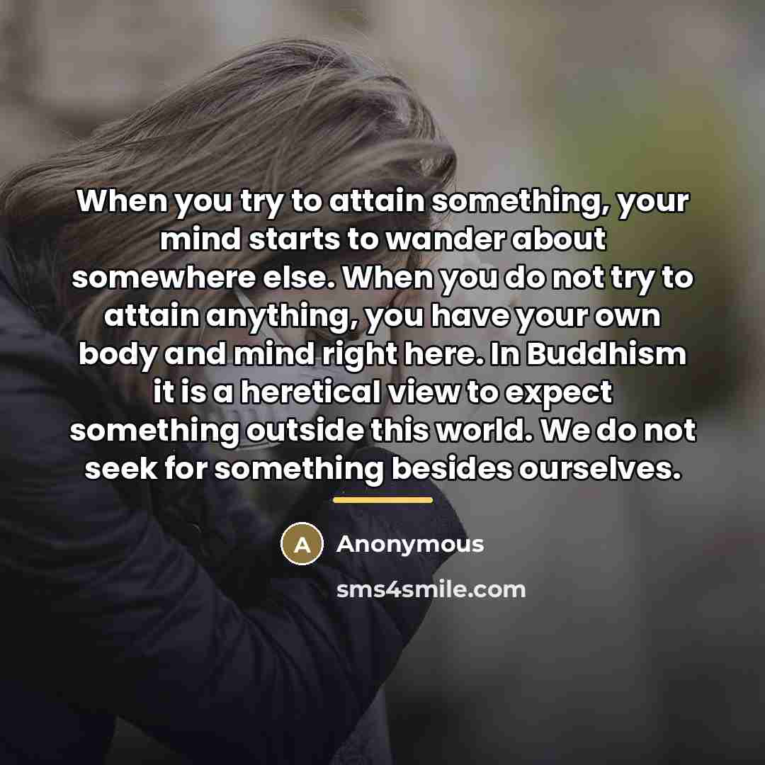 “When you try to attain something, your mind starts to…” quote by Anonymous