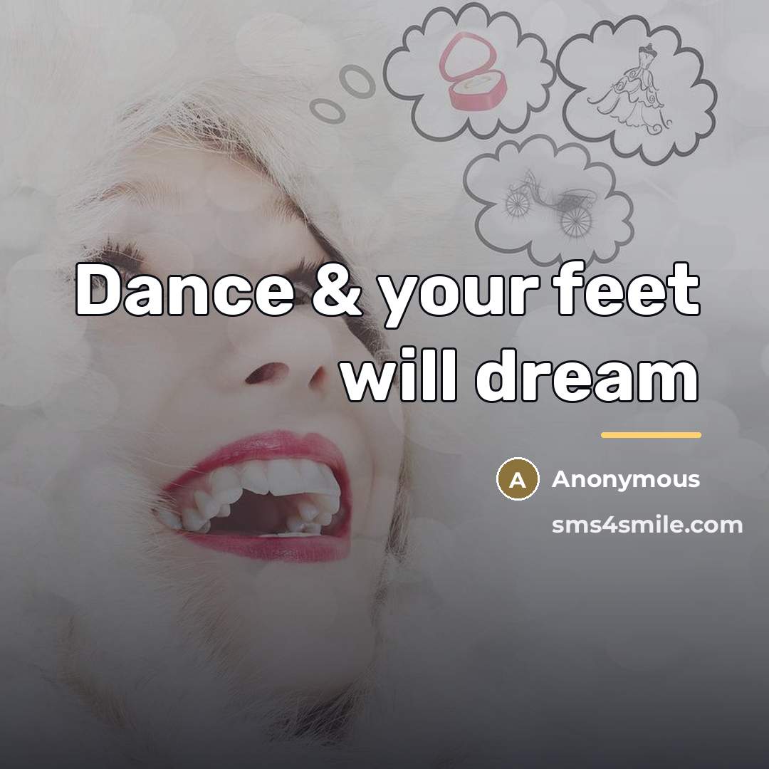 “Dance & your feet will dream…” quote by Anonymous