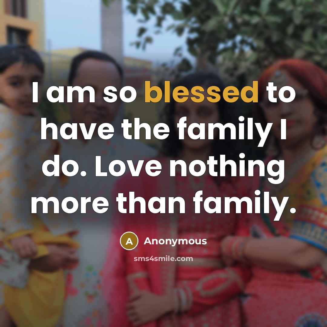 “I am so blessed to have the family I do. Love nothing more than family.” quote by Anonymous