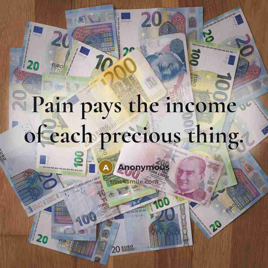 “Pain pays the income of each precious thing.…” quote by Anonymous