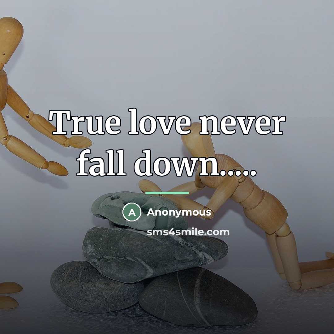 “True love never fall down.....…” quote by Anonymous