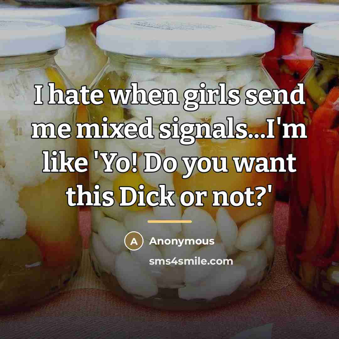 “I hate when girls send me mixed signals...I'm like 'Yo!…” quote by Anonymous