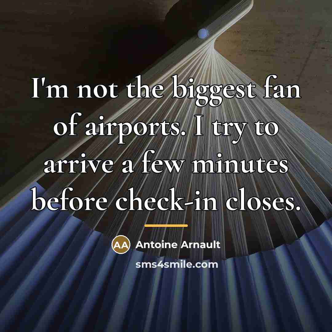 “I'm not the biggest fan of airports. I try to…” quote by Antoine Arnault