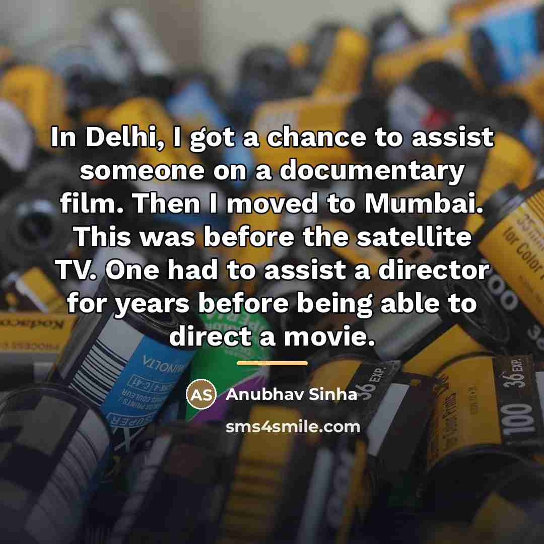 “In Delhi, I got a chance to assist someone on…” quote by Anubhav Sinha