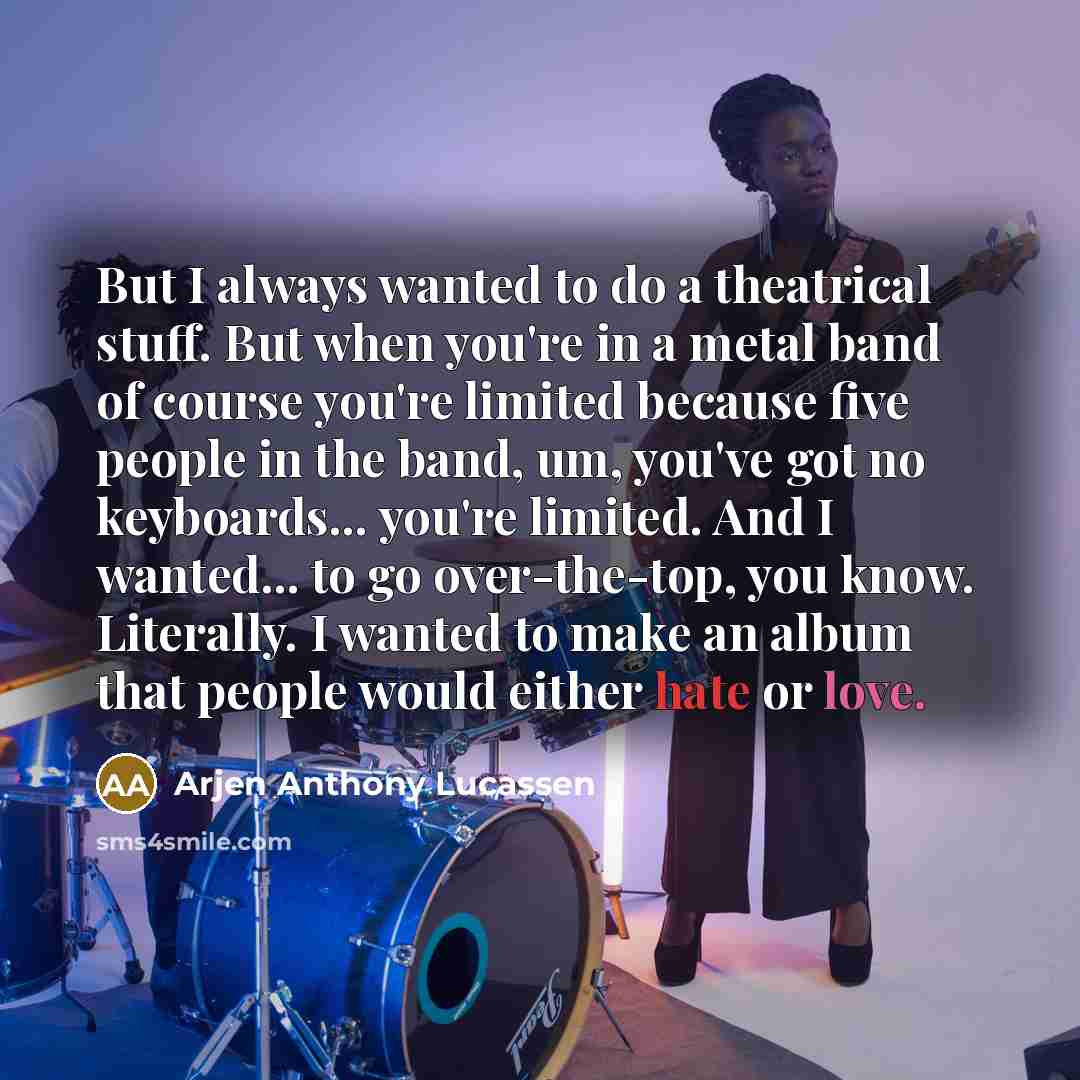 “But I always wanted to do a theatrical stuff. But…” quote by Arjen Anthony Lucassen