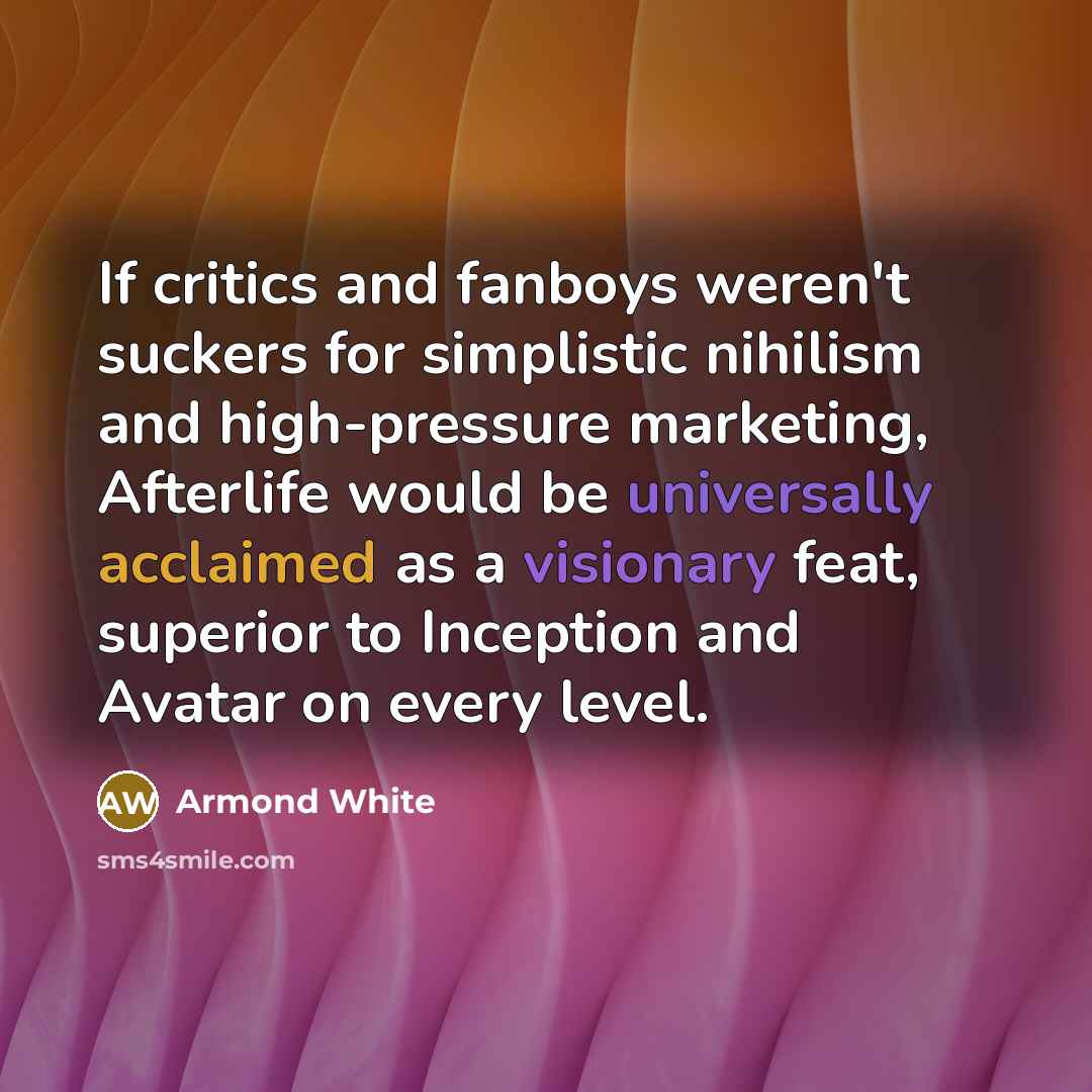 “If critics and fanboys weren't suckers for simplistic nihilism and…” quote by Armond White