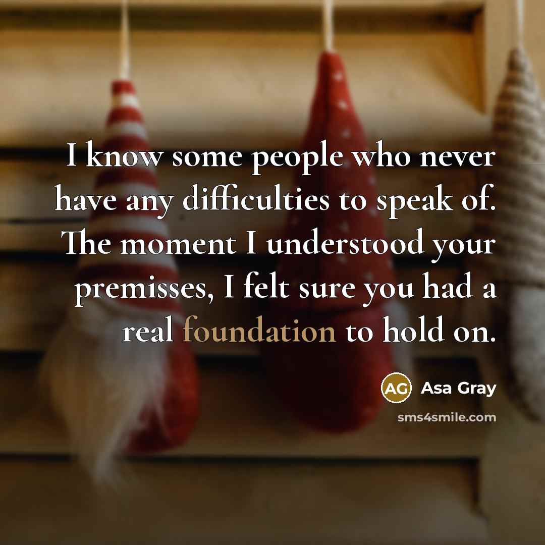 “I know some people who never have any difficulties to…” quote by Asa Gray