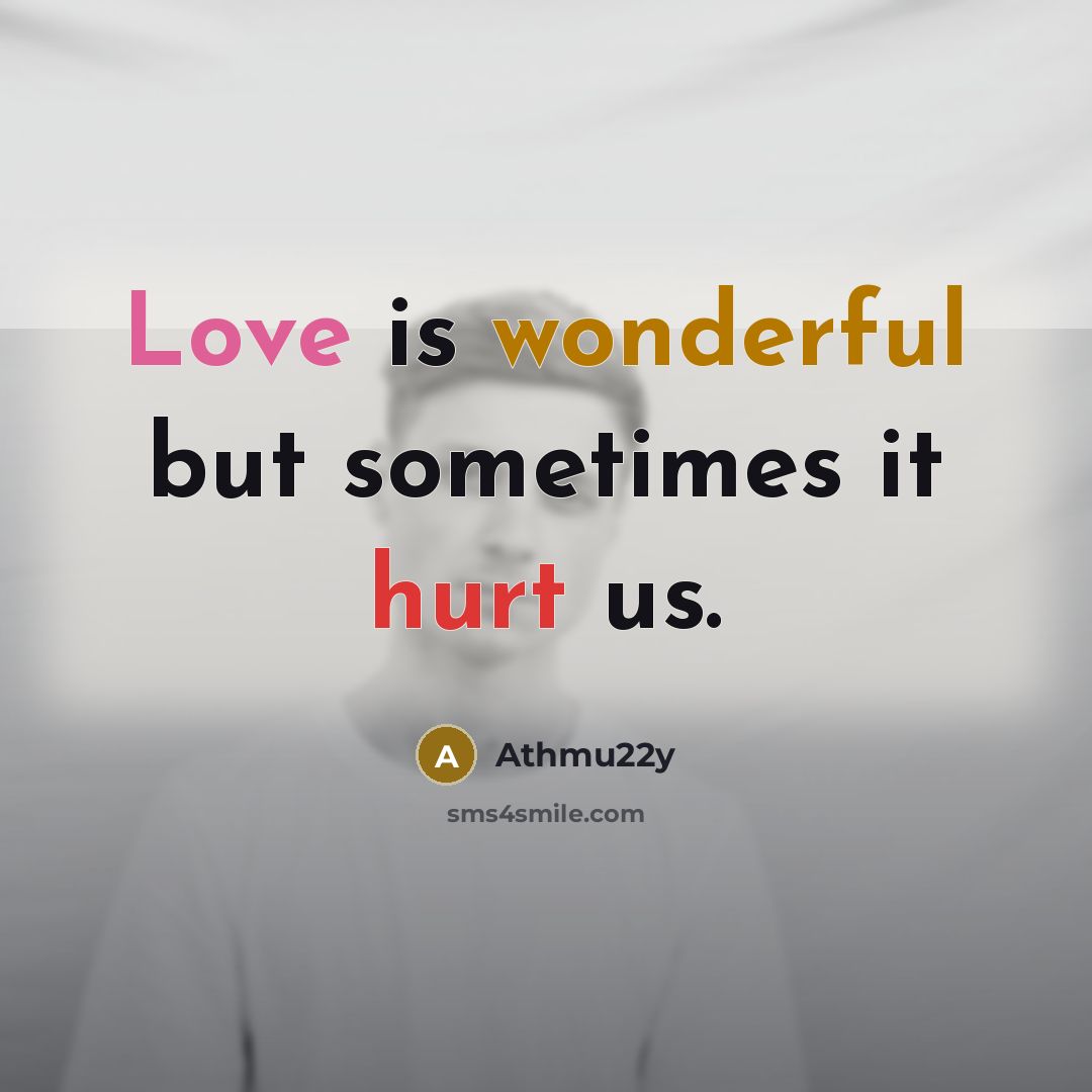 “Love is wonderful but sometimes it hurt us.…” quote by Athmu22y