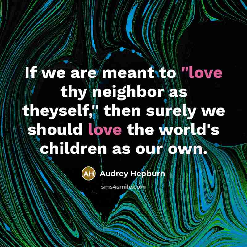 “If we are meant to "love thy neighbor as theyself,"…” quote by Audrey Hepburn