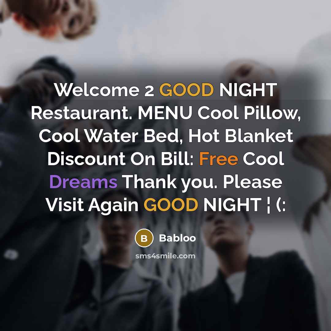“Welcome 2 GOOD NIGHT Restaurant. MENU Cool Pillow, Cool Water Bed, Hot Blanket Discount On Bill: Free Cool Dreams Thank you. Please Visit Again GOOD NIGHT ¦ (:” quote by Babloo