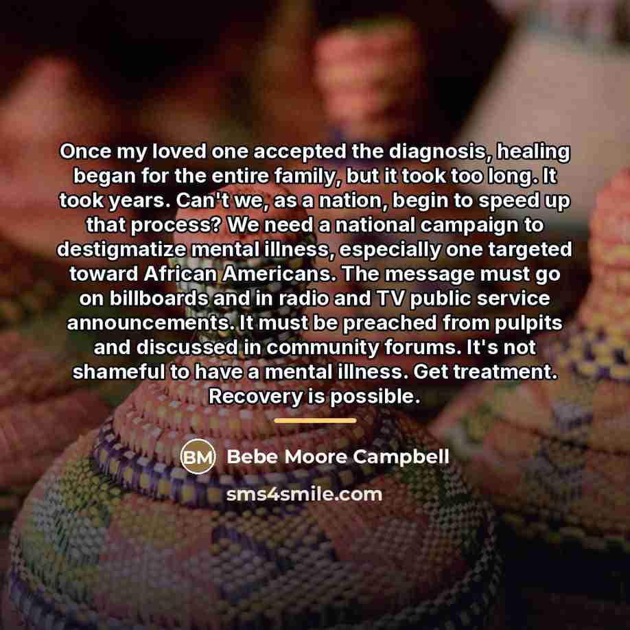 “Once my loved one accepted the diagnosis, healing began for…” quote by Bebe Moore Campbell