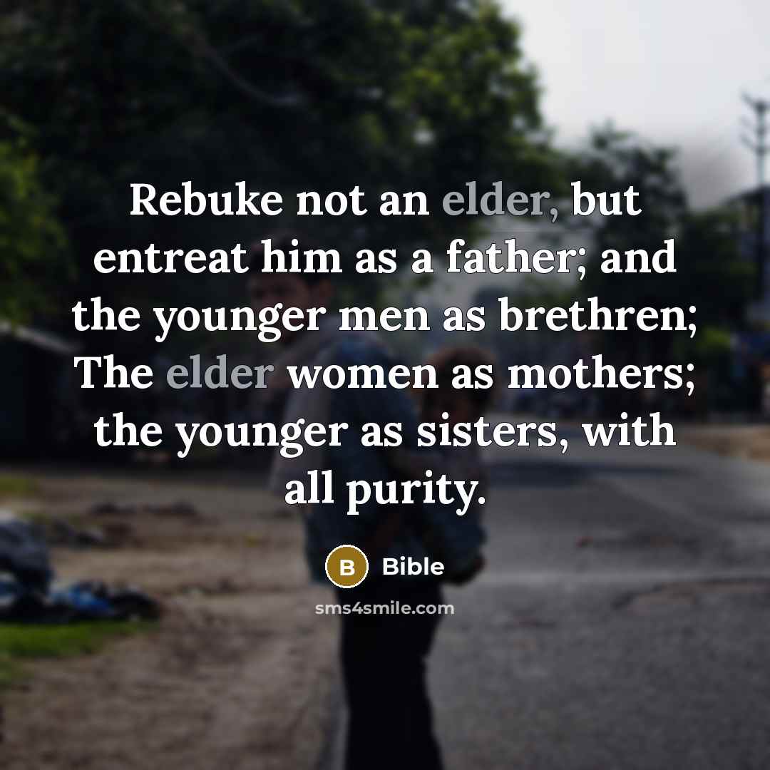 “Rebuke not an elder, but entreat him as a father;…” quote by Bible