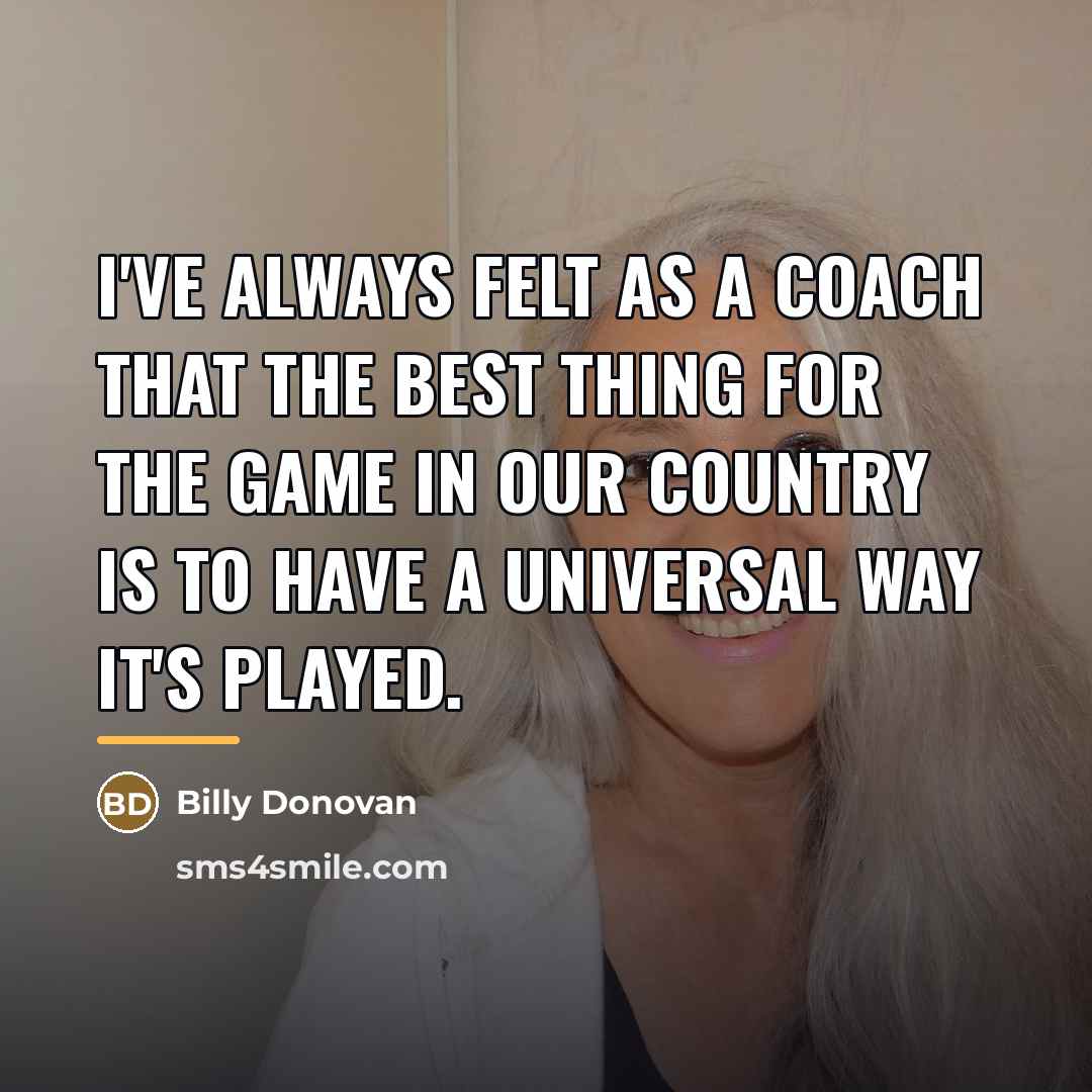 “I've always felt as a coach that the best thing…” quote by Billy Donovan