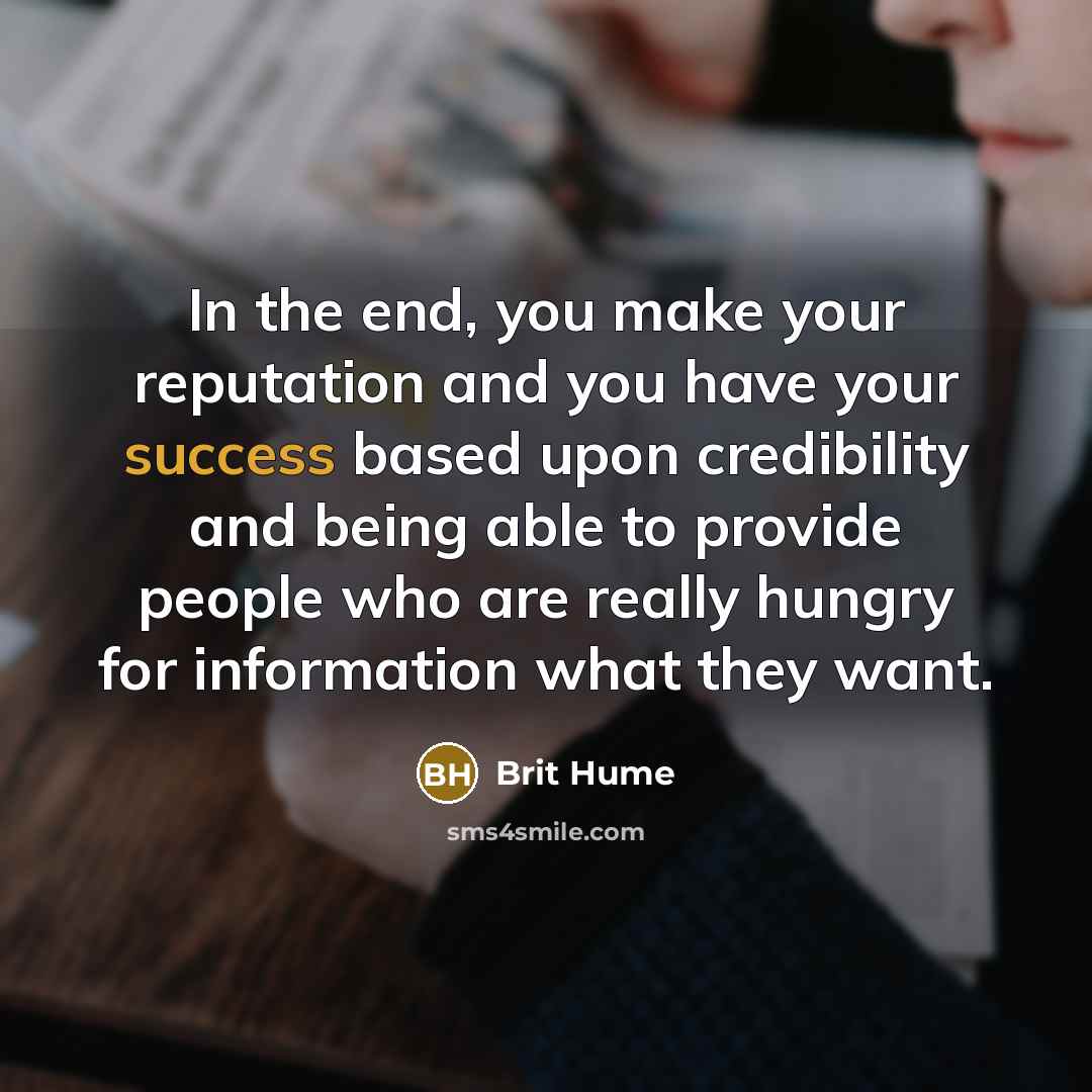 “In the end, you make your reputation and you have…” quote by Brit Hume