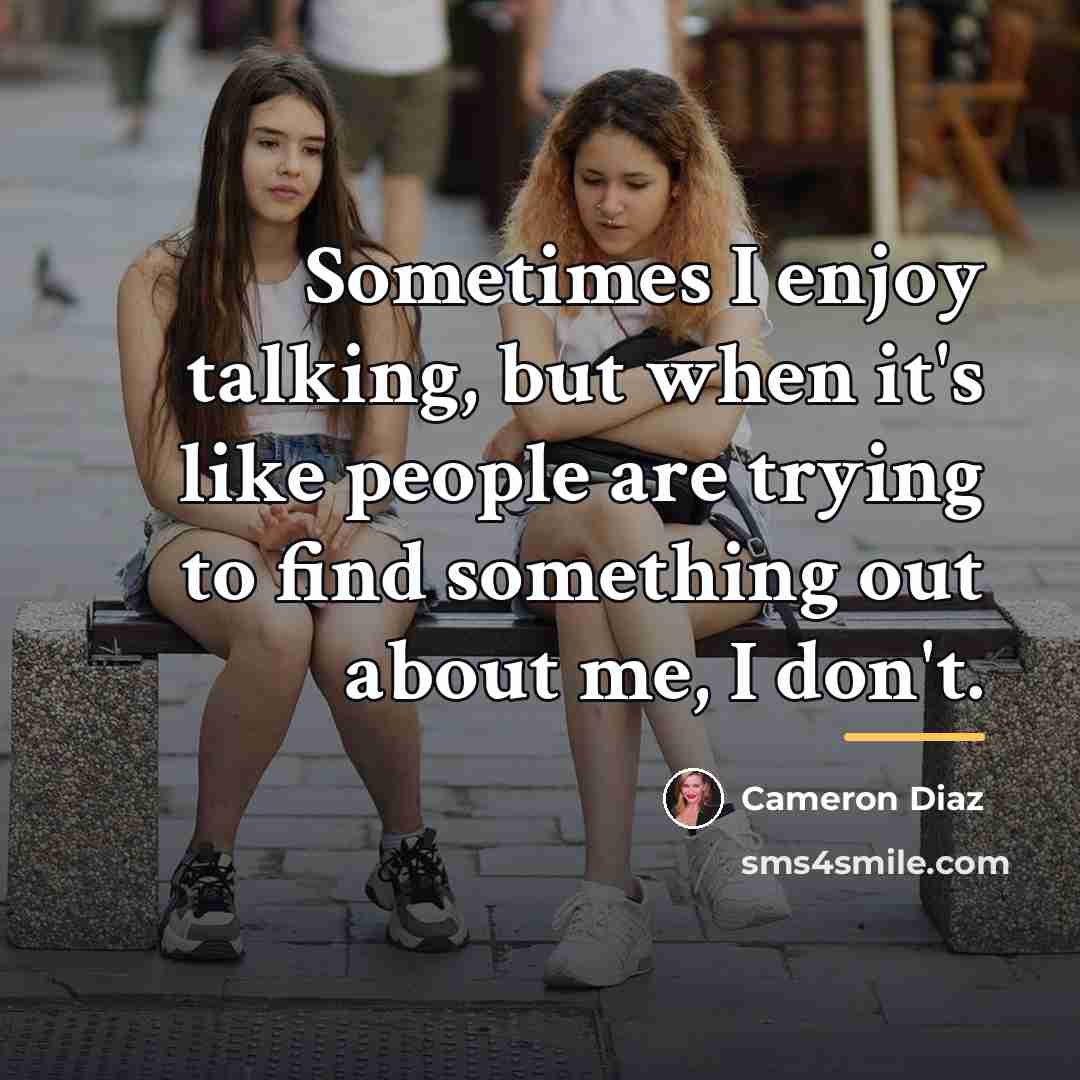 “Sometimes I enjoy talking, but when it's like people are…” quote by Cameron Diaz