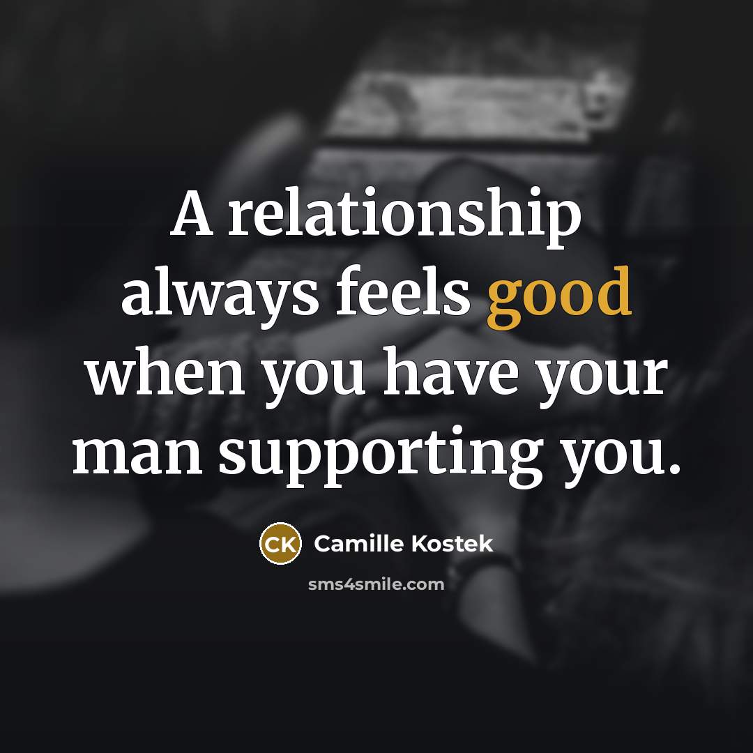 “A relationship always feels good when you have your man…” quote by Camille Kostek
