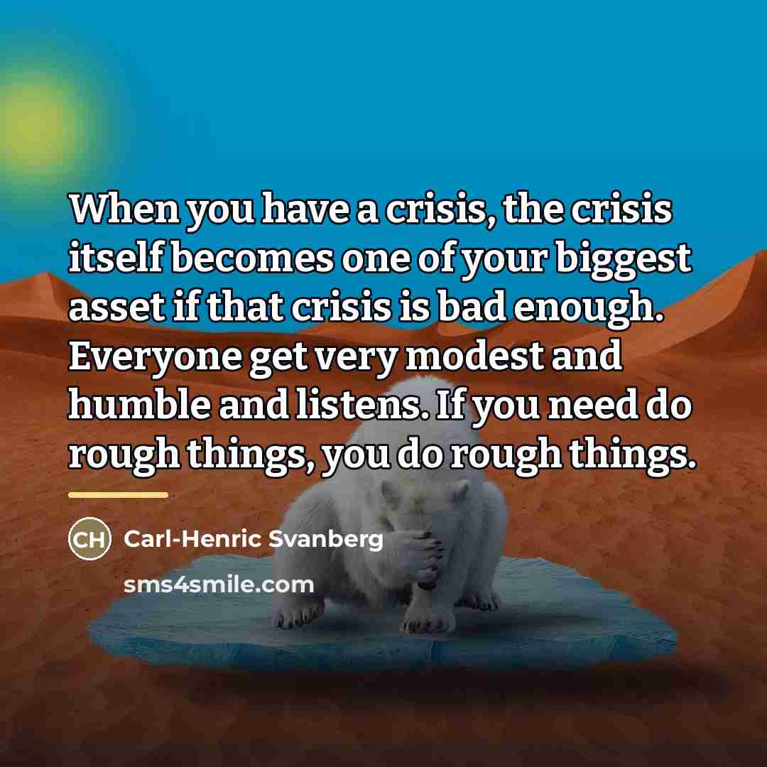“When you have a crisis, the crisis itself becomes one…” quote by Carl-Henric Svanberg