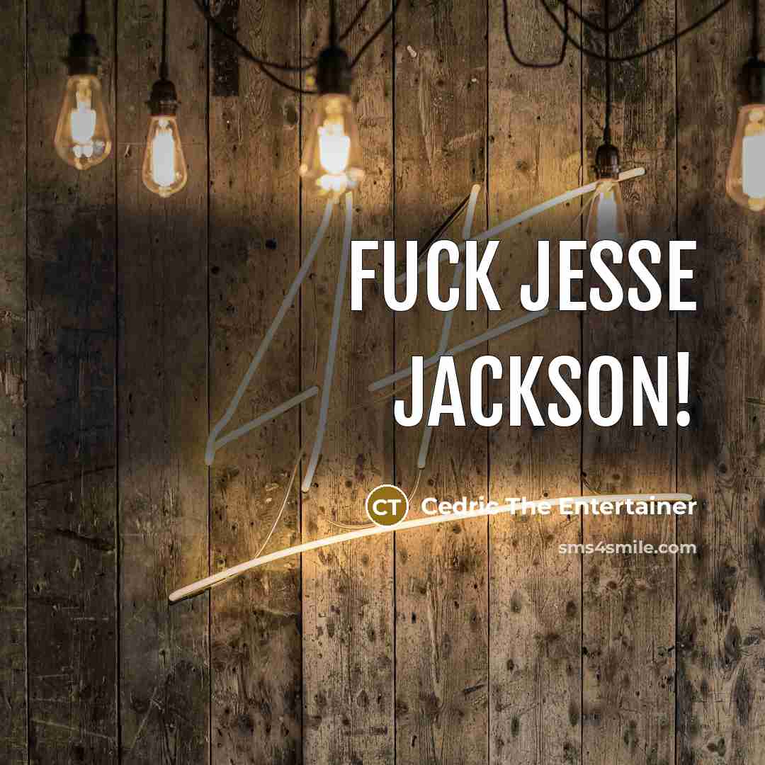 “Fuck Jesse Jackson!” quote by Cedric The Entertainer