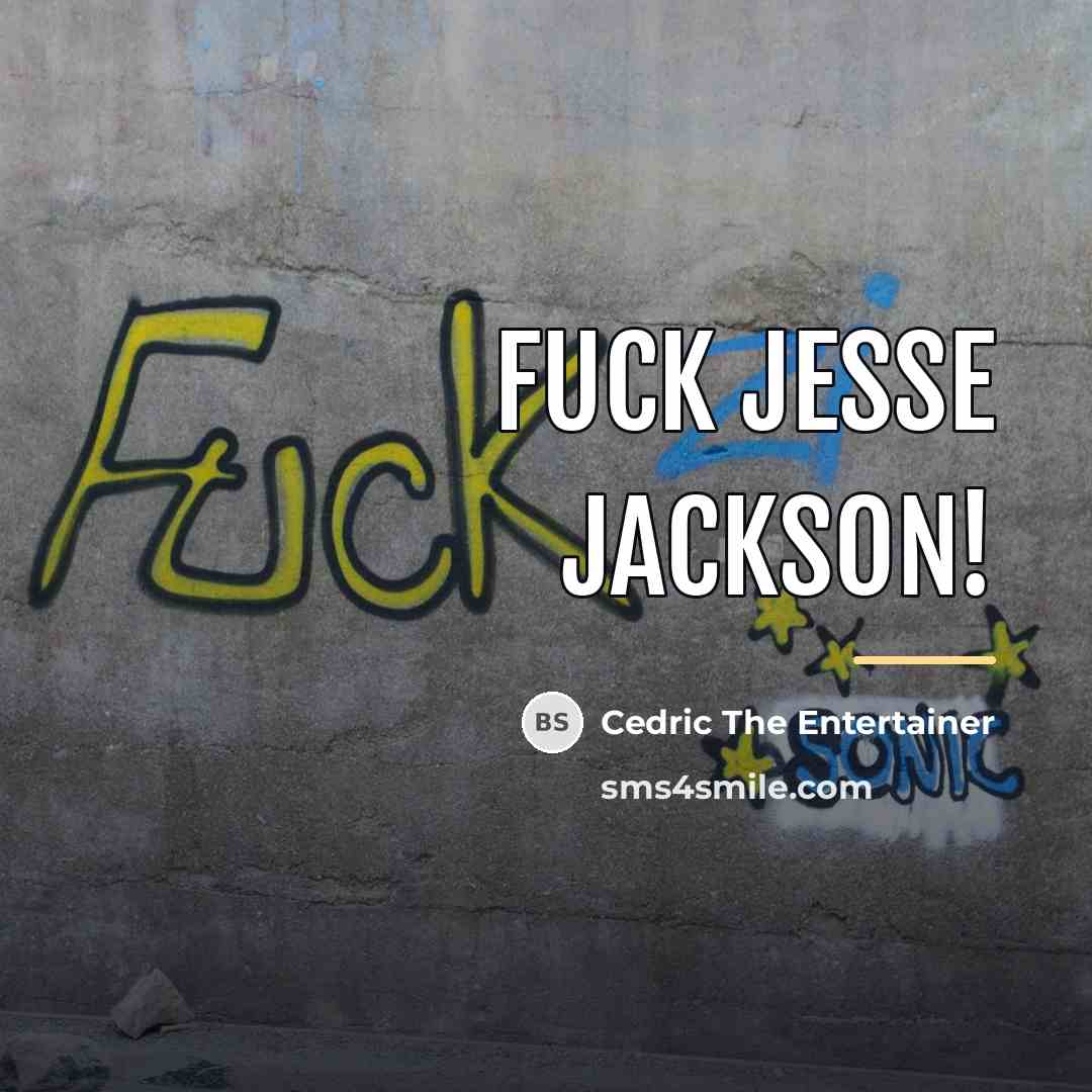 “Fuck Jesse Jackson!…” quote by Cedric The Entertainer