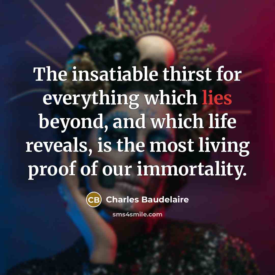“The insatiable thirst for everything which lies beyond, and which…” quote by Charles Baudelaire