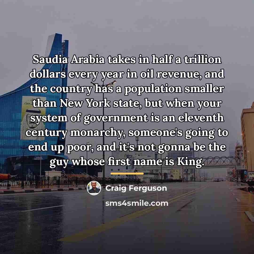 “Saudia Arabia takes in half a trillion dollars every year…” quote by Craig Ferguson