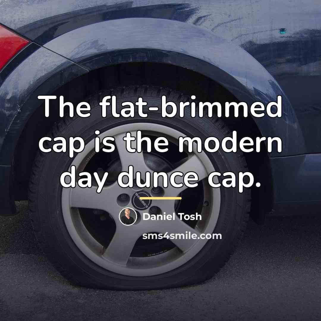 “The flat-brimmed cap is the modern day dunce cap.…” quote by Daniel Tosh