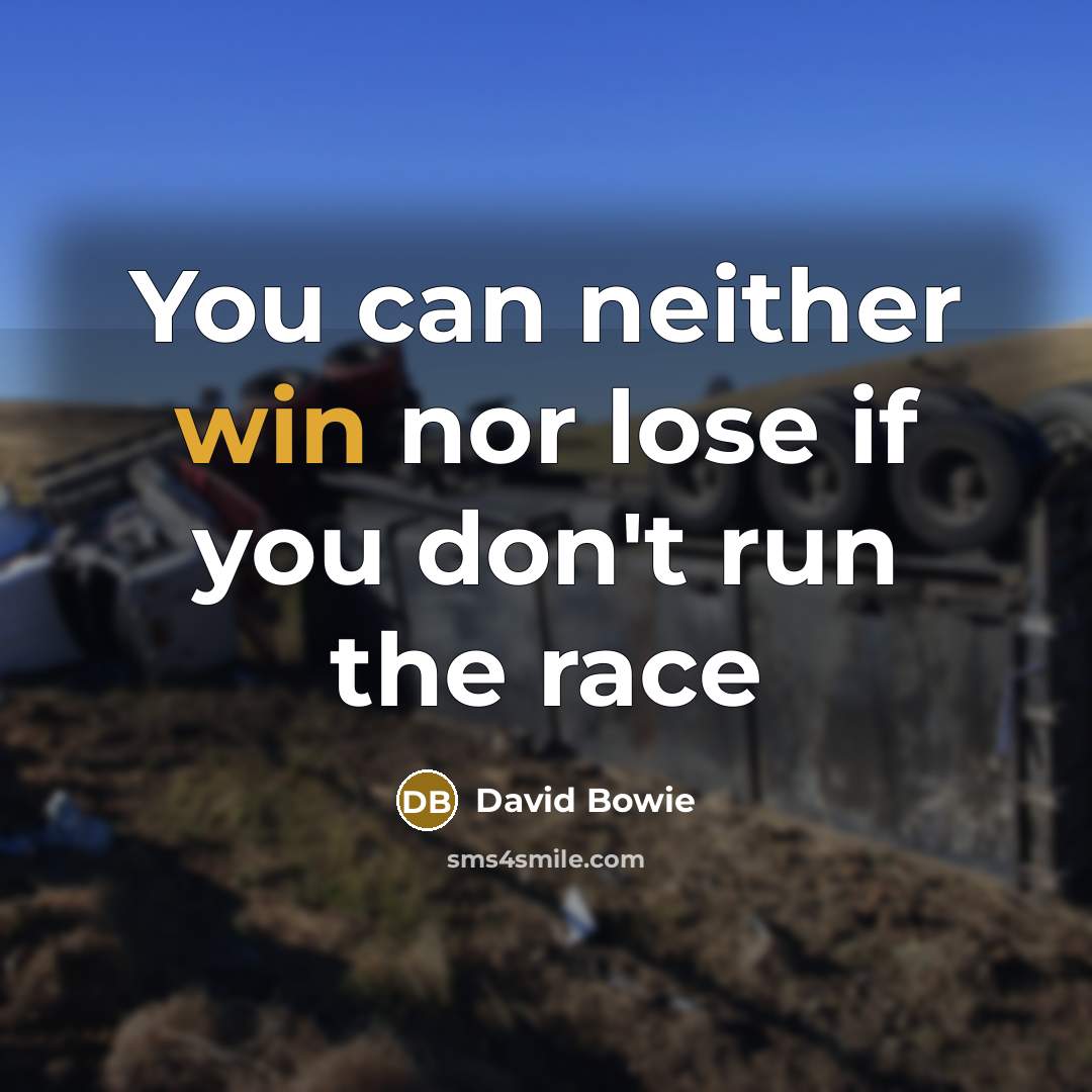 “You can neither win nor lose if you don't run…” quote by David Bowie