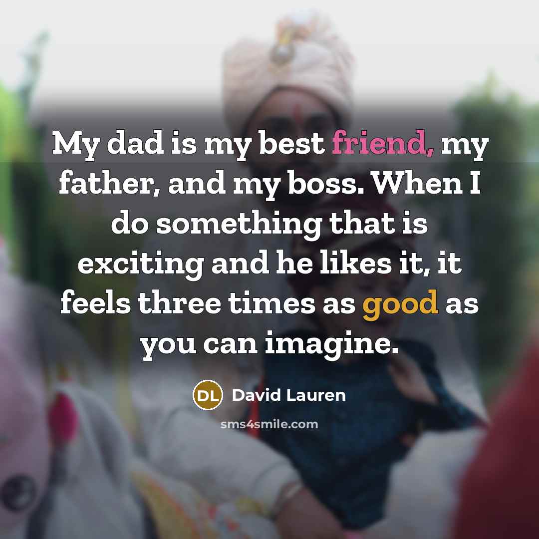 “My dad is my best friend, my father, and my…” quote by David Lauren